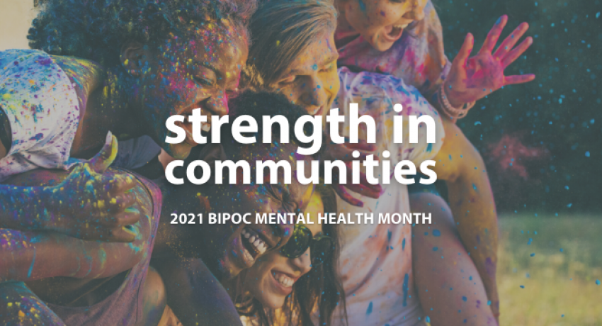 2021 Theme: Strength In Communities BIPOC Mental Health Month